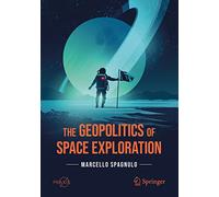 Marcello Spagnulo The Geopolitics of Space Exploration (Tascabile)