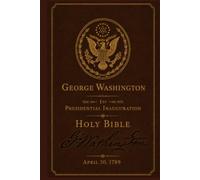 The George Washington Signature Holy Bible: First Presidential Inauguration Commemorative Edition - April 30, 1789