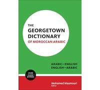 The Georgetown Dictionary of Moroccan Arabic: Arabic-English, English-Arabic