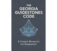 The Georgia Guidestones Code: A Cryptic Blueprint for Humanity?