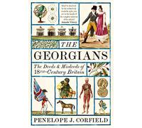 The Georgians: The Deeds and Misdeeds of 18th-Century Britain
