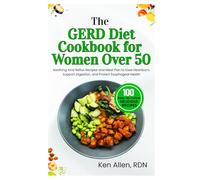 The GERD Diet Cookbook for Women Over 50: Soothing Acid Reflux Recipes and Meal Plan to Ease Heartburn, Support Digestion, and Protect Esophageal Health