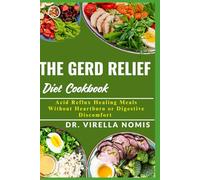 THE GERD RELIEF DIET COOKBOOK: Acid Reflux Healing Meals Without Heartburn or Digestive Discomfort