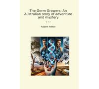 The Germ Growers: An Australian story of adventure and mystery