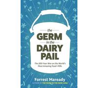 The Germ In The Dairy Pail: The 200-Year War on the World’s Most Amazing Food-Milk.