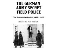 The German Army Secret Field Police: The Geheime Feldpolizei, 1939-1945