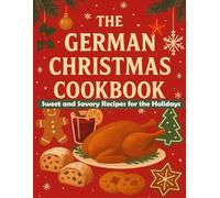 The German Christmas Cookbook: Sweet and Savory Recipes for the Holidays