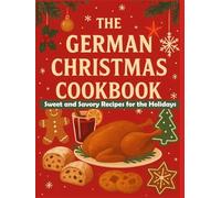 The German Christmas Cookbook: Sweet and Savory Recipes for the Holidays