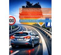 The German Driving Theory Test Unlocked: Your Essential Guide for Foreign Drivers: Your Fast-Track to Passing the German Theory Test on the First Try