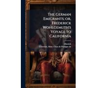 The German Emigrants; or, Frederick Wohlgemuth's Voyage to California