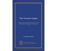 The German enigma: Being an inquiry among Germans as to what they think, what they want, what they can do