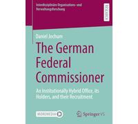 The German Federal Commissioner: An Institutionally Hybrid Office, its Holders, and their Recruitment