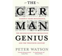 The German Genius: Europe's Third Renaissance, the Second Scientific Revolution