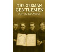 THE GERMAN GENTLEMEN: Diary of a Prisoner of War