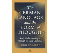 The German Language and the Form of Thought: Truly Understanding It Through Its Deep Grammar