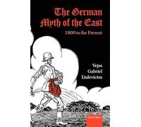 The German Myth of the East: 1800 to the Present