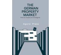 The German Property Market: How to Invest as a Foreigner: A Strategic Guide to Real Estate in Europe’s Economic Powerhouse