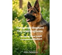 The German Shepherd Dog Grooming Guide: Keeping Your Loyal Companion Radiant