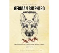 The German Shepherd Operating Manual: A Declassified Guide to Your Self-Appointed Security Apparatus: A Declassified Guide to Your Self-Appointed Security Apparatus