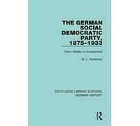 The German Social Democratic Party, 1875-1933: From Ghetto to Government
