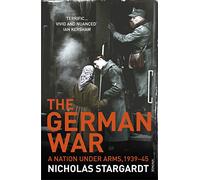 The German War: A Nation Under Arms, 1939-45 [Lingua inglese]