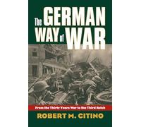 The German Way of War: From the Thirty Years' War to the Third Reich