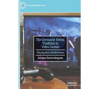 The Germanic Heroic Tradition in Video Games: Playing Mass Medievalism