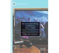 The Germanic Heroic Tradition in Video Games: Playing Mass Medievalism