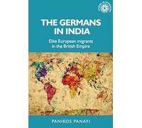 The Germans in India: Elite European Migrants in the British Empire