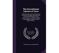 The Gerusalemme Liberata of Tasso: With Explanatory Notes On the Syntax in Obscure Passages, and References to the Author's Imitations of the Ancient ... Analysis of Italian Metre, Volume 1