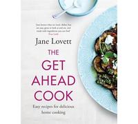 The Get-Ahead Cook: Easy recipes for delicious home cooking