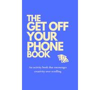 The GET OFF YOUR PHONE BOOK: The activity book that encourages creativity over scrolling