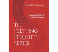 The "Getting It Right" Series: Growing to Maturity in Christ, Workbook