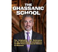 The Ghassanic School: The Originality and Relevance of the Intellectual Contributions of HRH Prince Gharios El Chemor of Ghassan