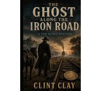 The Ghost Along the Iron Road A Tom Burks Western