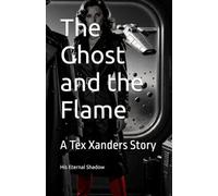The Ghost and the Flame: A Tex Xanders Story