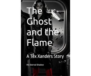 The Ghost and the Flame: A Tex Xanders Story