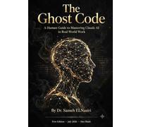 The Ghost Code: A Human Guide to Mastering Claude AI in Real-World Work
