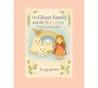 The Ghost Family and The Rainbow: A Story Coloring Book