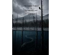 The Ghost Forest of Gumboot Lake: Not every legend is false, but every legend hides a truth
