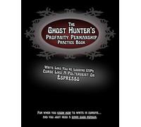 The Ghost Hunter’s Profanity Penmanship Practice Book: Write Like You’re Logging EVPs Curse Like A Poltergeist On Espresso