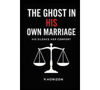The Ghost in His Own Marriage: His Silence Her Comfort