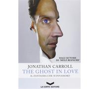 The ghost in love. Il fantasma che si innamorò - Carroll Jonathan