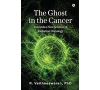 The Ghost in the Cancer: Towards a New Science of Radiation Oncology