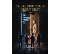 The Ghost in the Group Chat: Some Secrets Refuse to Stay Buried: A Supernatural Mystery for Ages 9-13