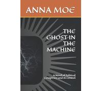 THE GHOST IN THE MACHINE: A Novel of Political Conspiracy and AI Control