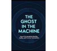 The Ghost in the Machine: How AI is remaking identity, reality, and human connection