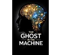 THE GHOST IN THE MACHINE: How to Delete Your Old Self, Upgrade Your Mental Programming, and Code a Mindset for Extraordinary Success: 2