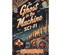 The Ghost In The Machine: Sci-Fi: Human-directed, multi-shot prompt stories of Sci-Fi tropes with a twist: 1