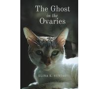 The Ghost in the Ovaries: One surgical error. Two cats. Months of screaming. A ghost that turned out to be real.
